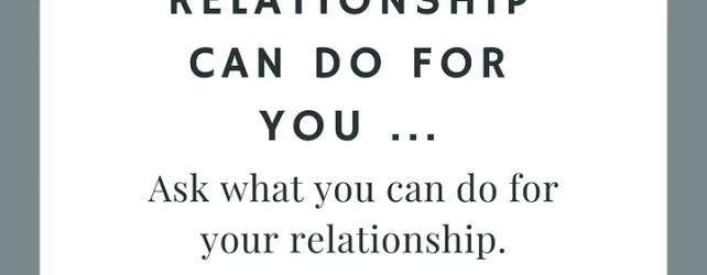 PAsk Not What Your Relationship Can Do For You